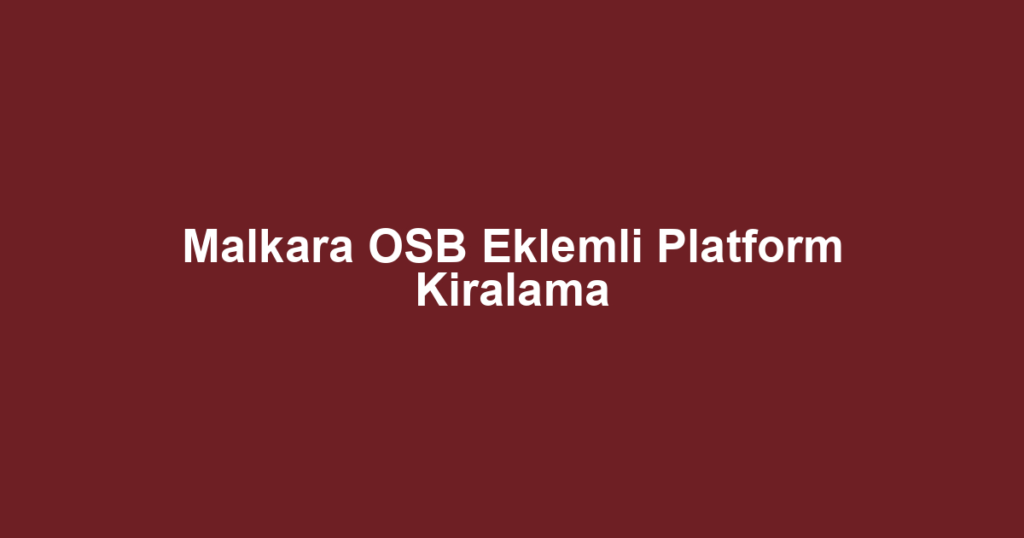 Malkara OSB Eklemli Platform Kiralama