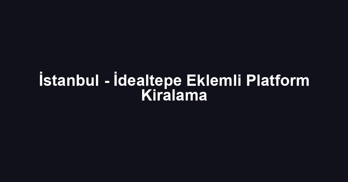 İstanbul - İdealtepe Eklemli Platform Kiralama