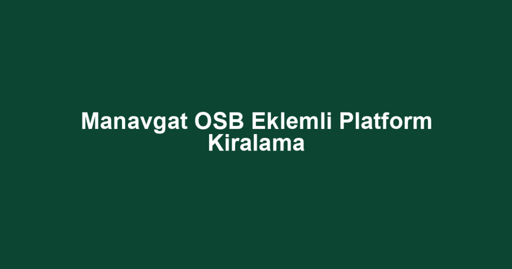Manavgat OSB Eklemli Platform Kiralama