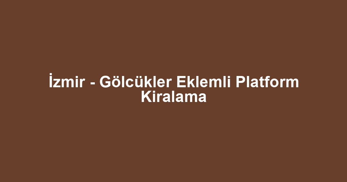 İzmir - Gölcükler Eklemli Platform Kiralama