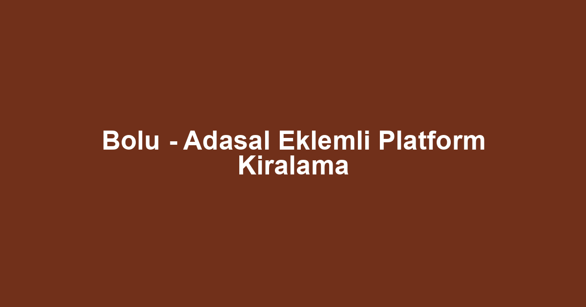 Bolu - Adasal Eklemli Platform Kiralama