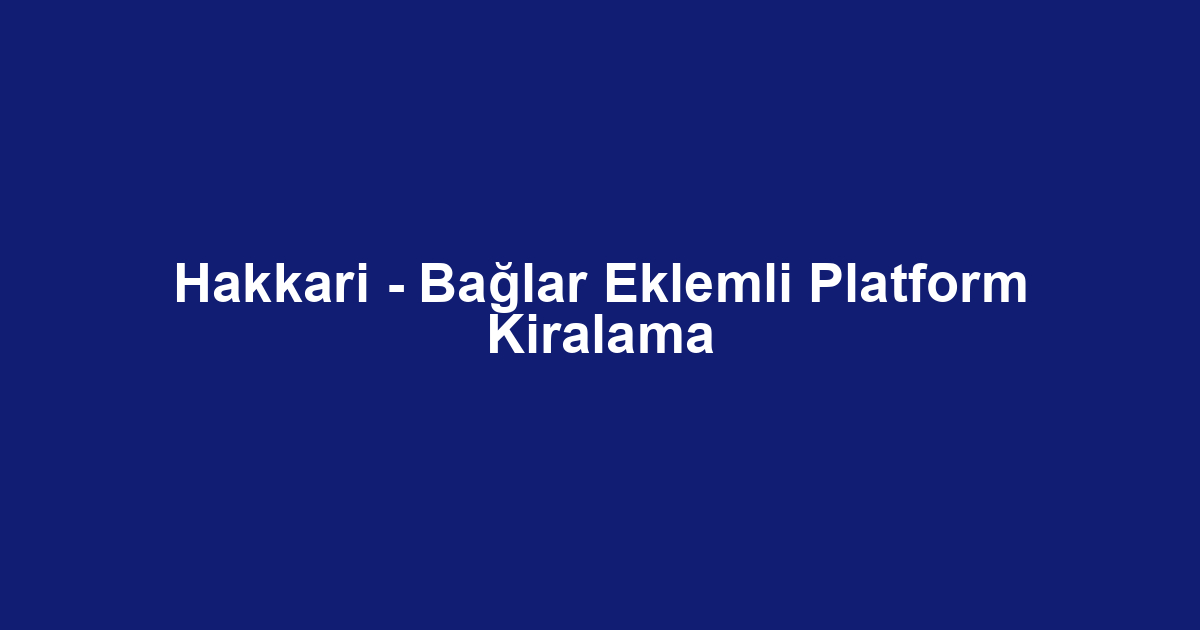 Hakkari - Bağlar Eklemli Platform Kiralama