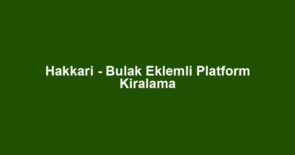 Hakkari - Bulak Eklemli Platform Kiralama