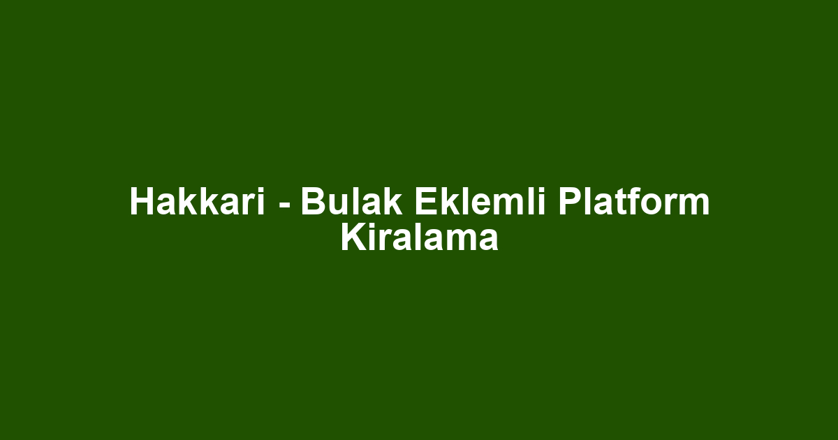 Hakkari - Bulak Eklemli Platform Kiralama