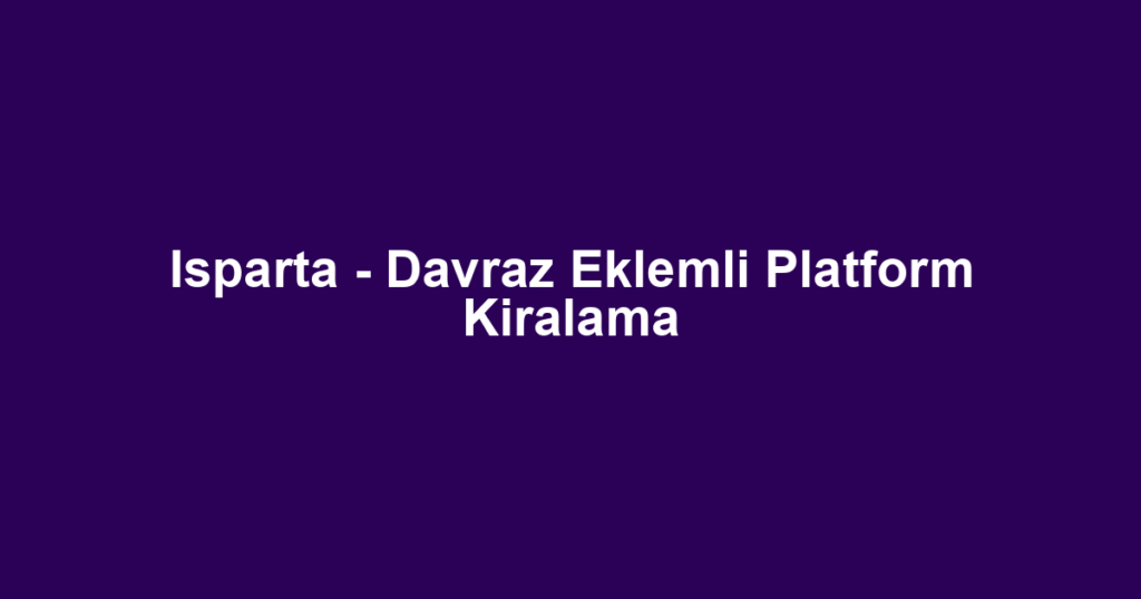 Isparta - Davraz Eklemli Platform Kiralama