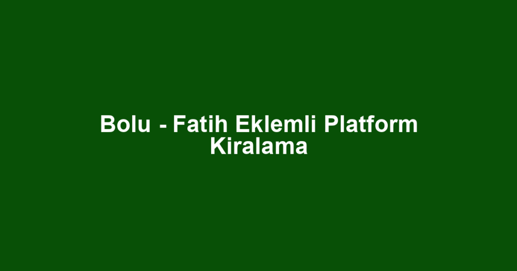 Bolu - Fatih Eklemli Platform Kiralama