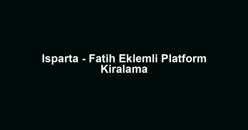 Isparta - Fatih Eklemli Platform Kiralama