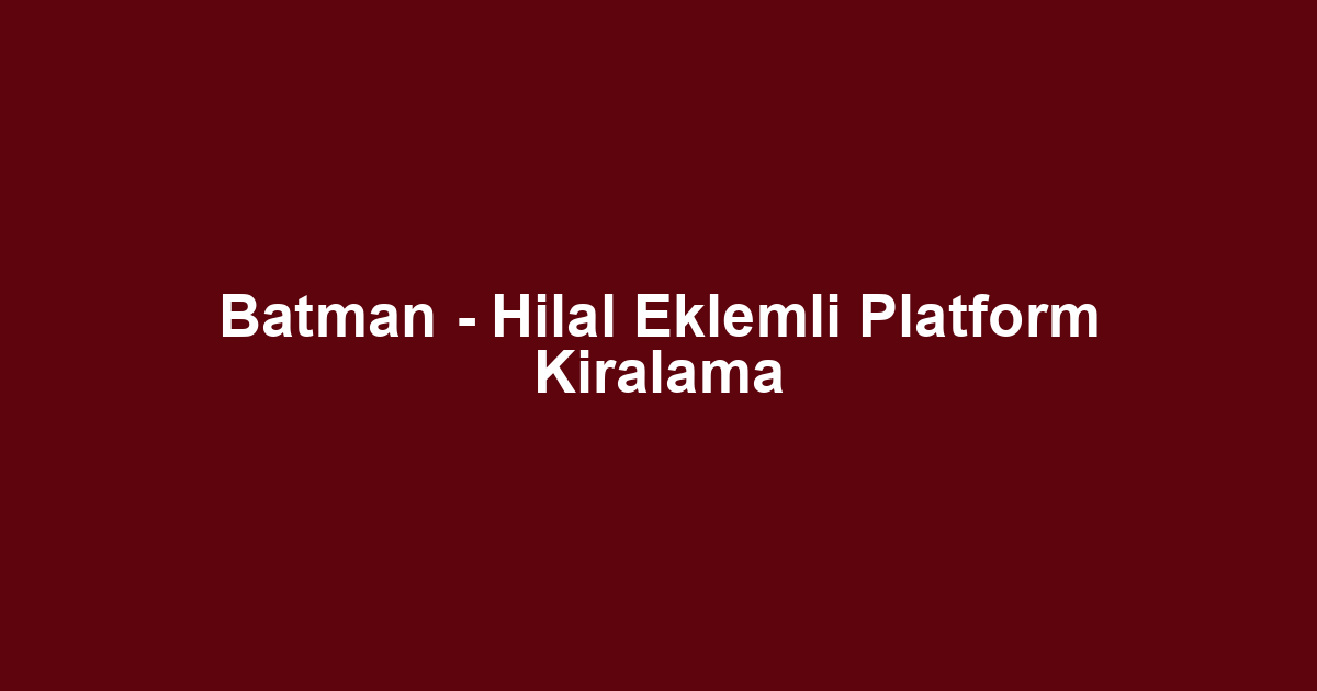 Batman - Hilal Eklemli Platform Kiralama