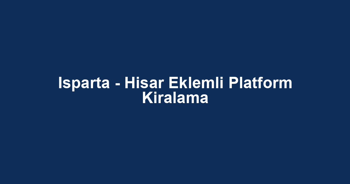 Isparta - Hisar Eklemli Platform Kiralama