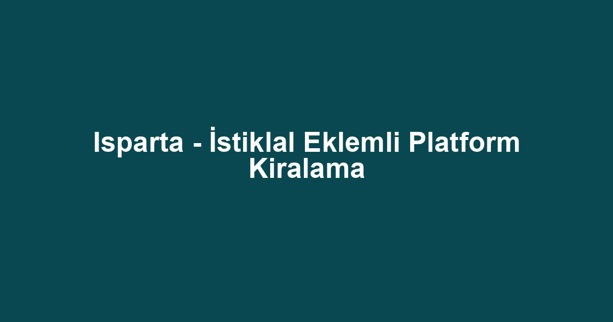 Isparta - İstiklal Eklemli Platform Kiralama