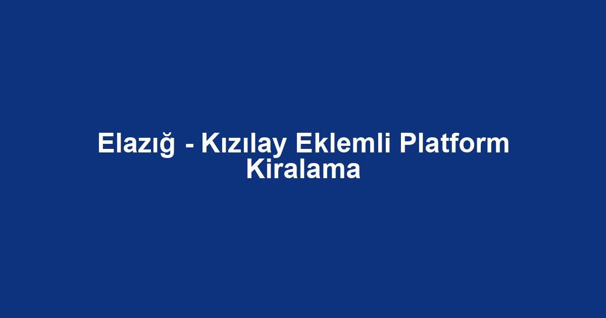 Elazığ - Kızılay Eklemli Platform Kiralama
