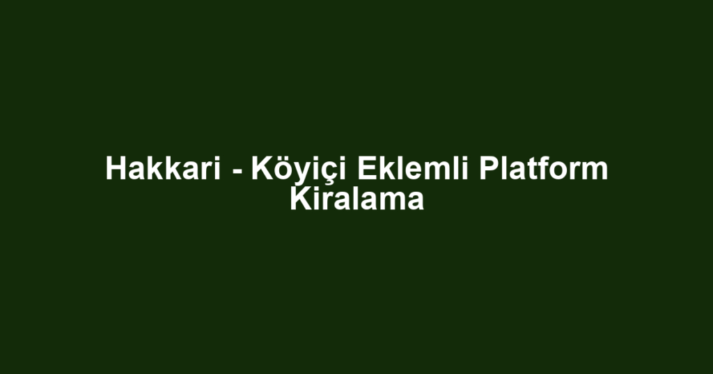 Hakkari - Köyiçi Eklemli Platform Kiralama