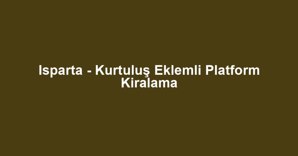 Isparta - Kurtuluş Eklemli Platform Kiralama