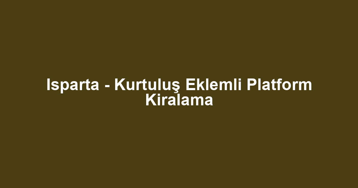 Isparta - Kurtuluş Eklemli Platform Kiralama