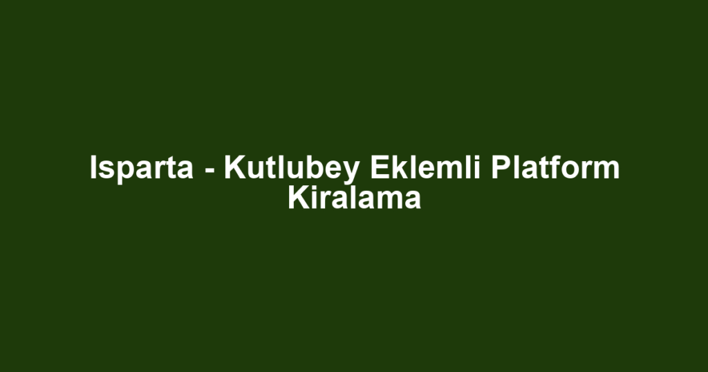 Isparta - Kutlubey Eklemli Platform Kiralama
