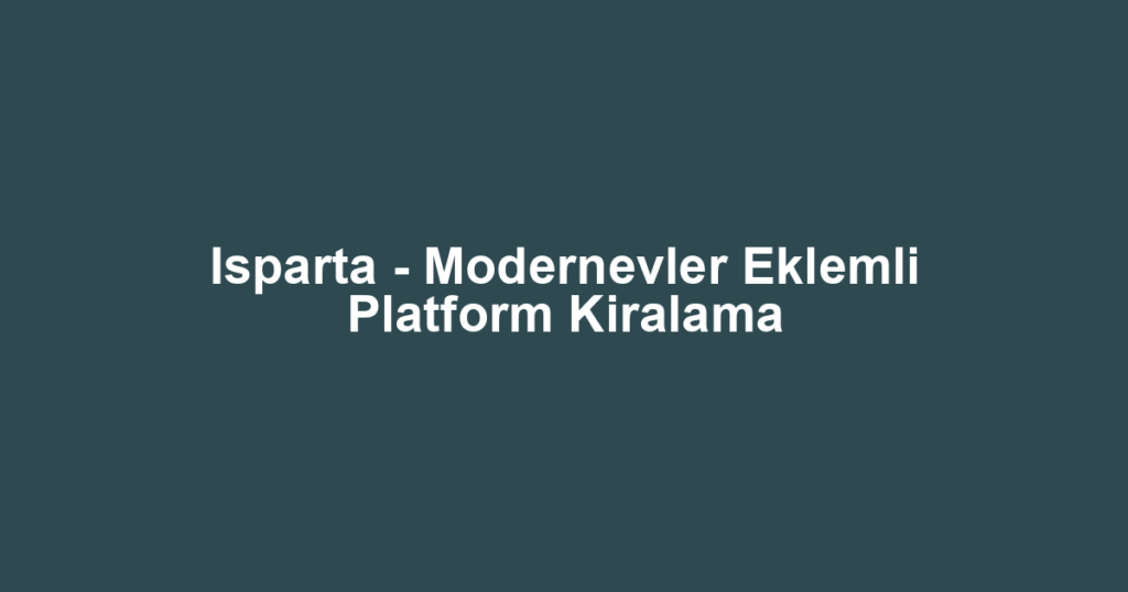 Isparta - Modernevler Eklemli Platform Kiralama