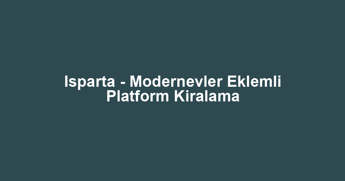 Isparta - Modernevler Eklemli Platform Kiralama