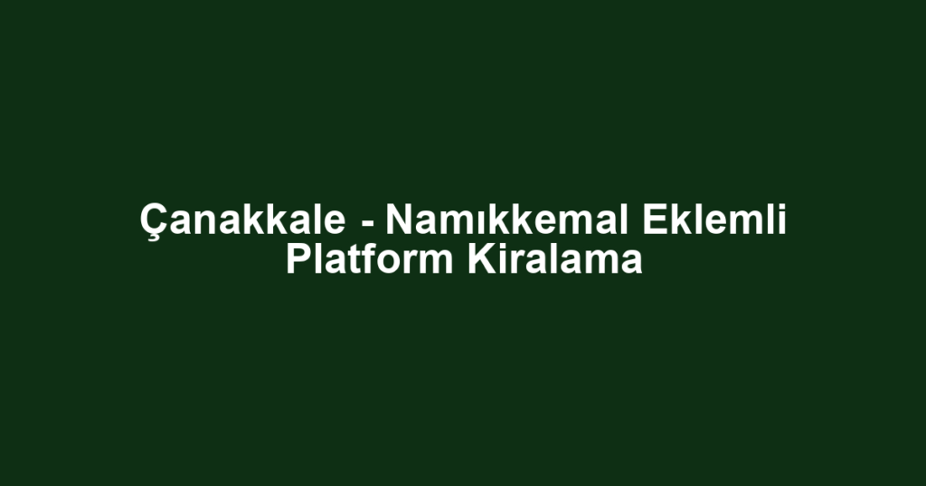 Çanakkale - Namıkkemal Eklemli Platform Kiralama