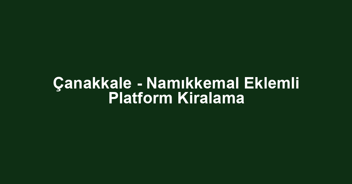 Çanakkale - Namıkkemal Eklemli Platform Kiralama