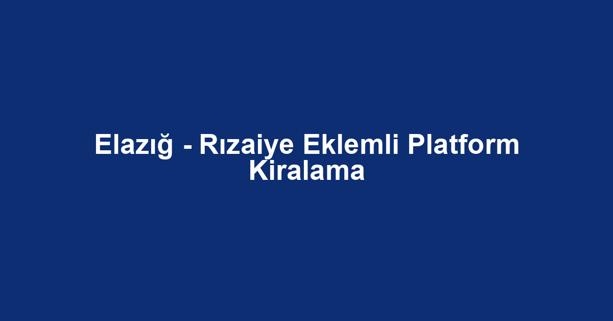 Elazığ - Rızaiye Eklemli Platform Kiralama