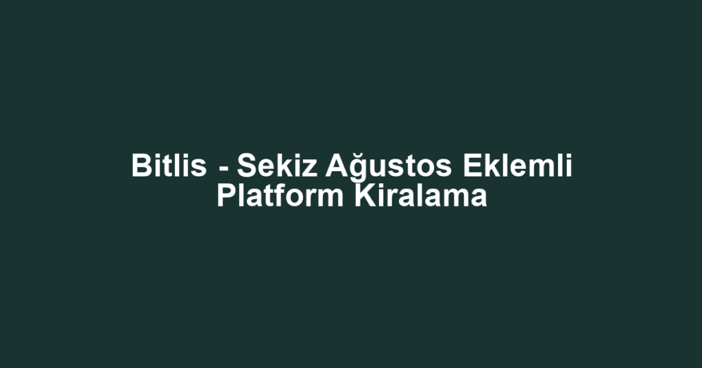 Bitlis - Sekiz Ağustos Eklemli Platform Kiralama