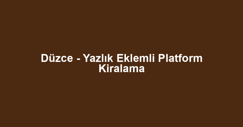 Düzce - Yazlık Eklemli Platform Kiralama