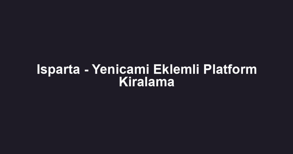 Isparta - Yenicami Eklemli Platform Kiralama