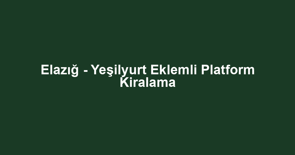 Elazığ - Yeşilyurt Eklemli Platform Kiralama