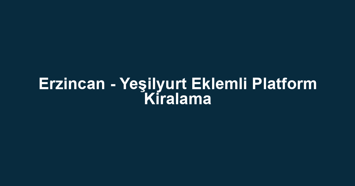 Erzincan - Yeşilyurt Eklemli Platform Kiralama