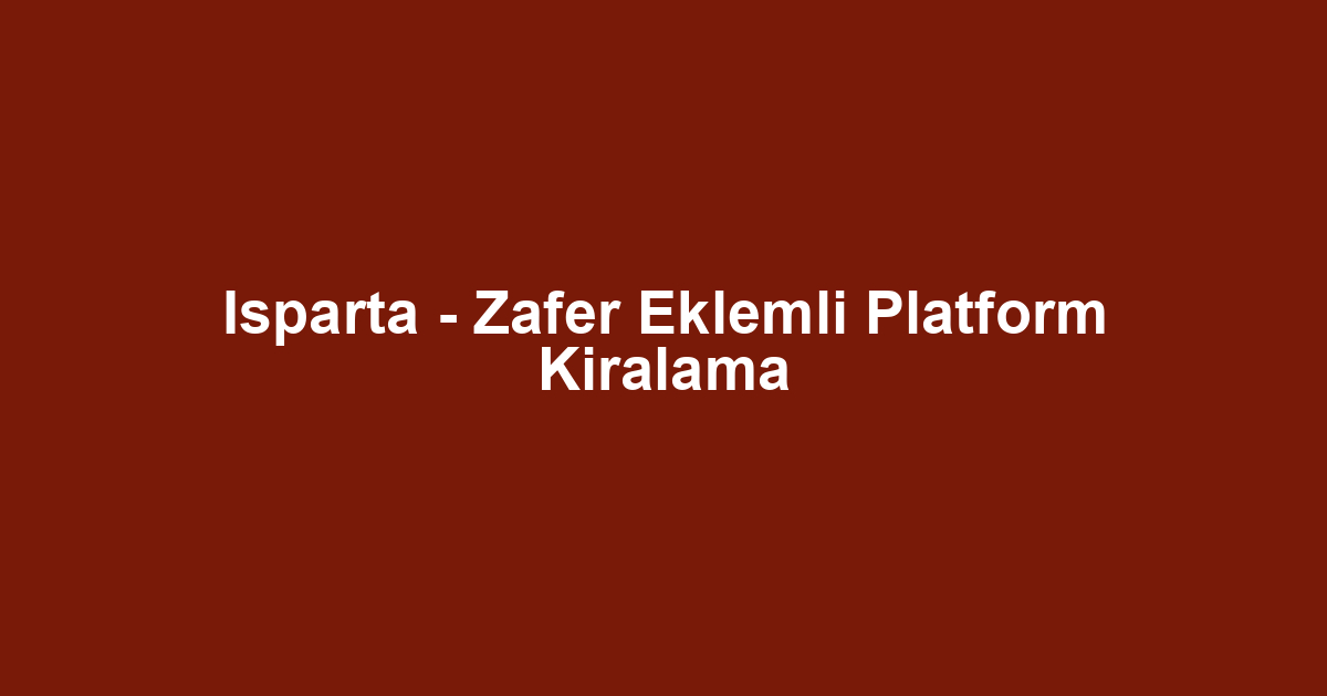 Isparta - Zafer Eklemli Platform Kiralama