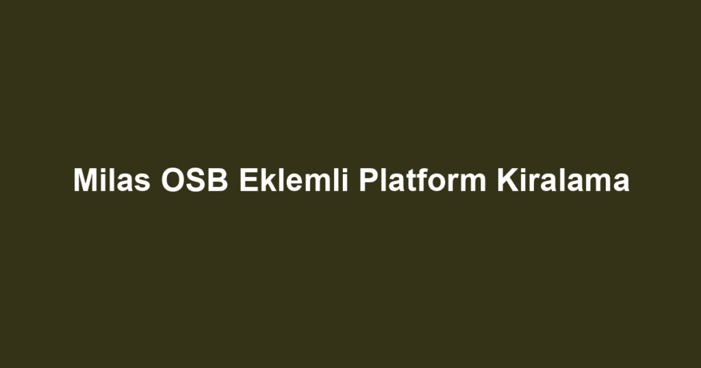 Milas OSB Eklemli Platform Kiralama