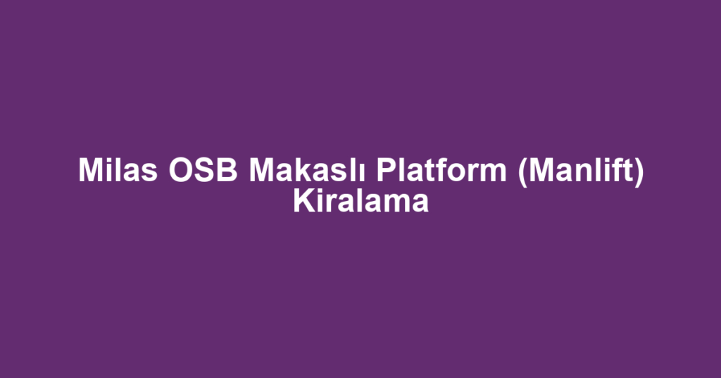 Milas OSB Makaslı Platform (Manlift) Kiralama