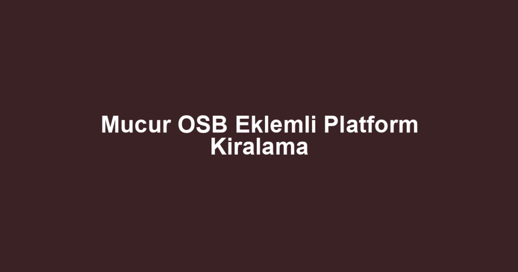 Mucur OSB Eklemli Platform Kiralama