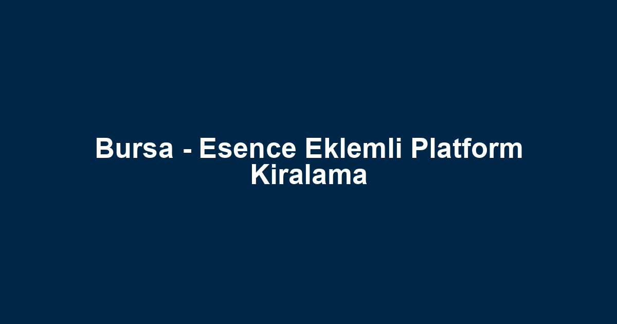 Bursa - Esence Eklemli Platform Kiralama
