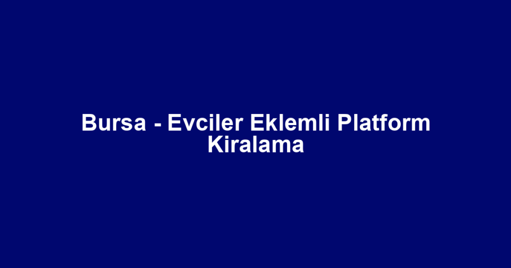 Bursa - Evciler Eklemli Platform Kiralama