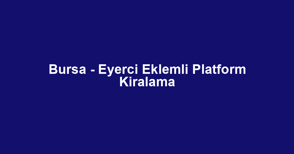 Bursa - Eyerci Eklemli Platform Kiralama