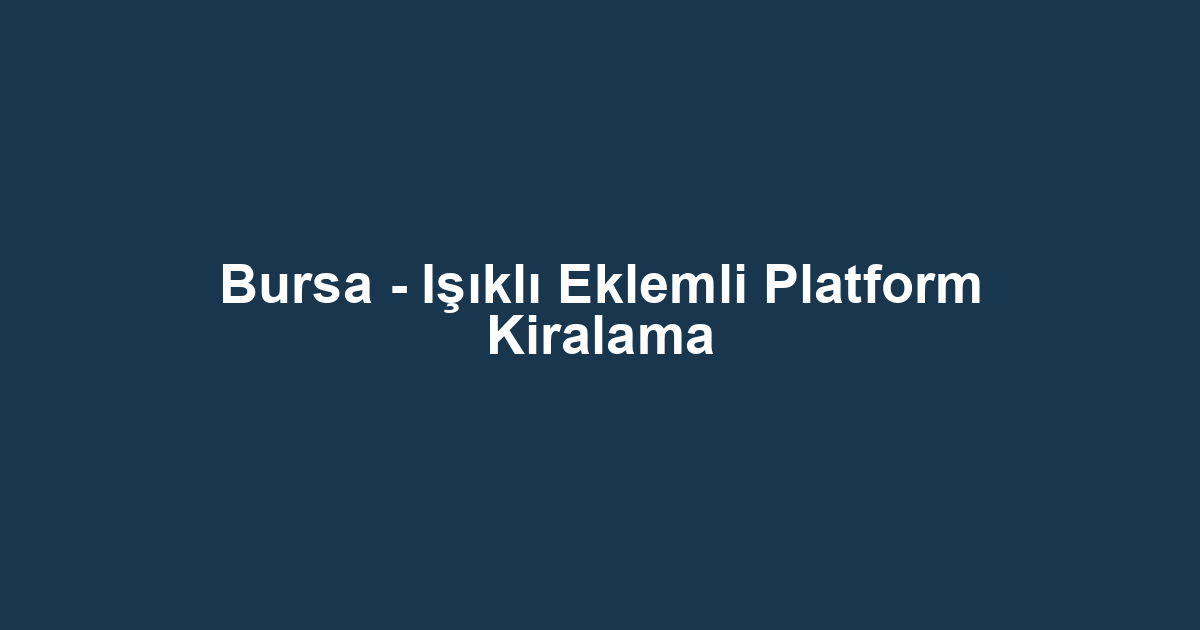Bursa - Işıklı Eklemli Platform Kiralama