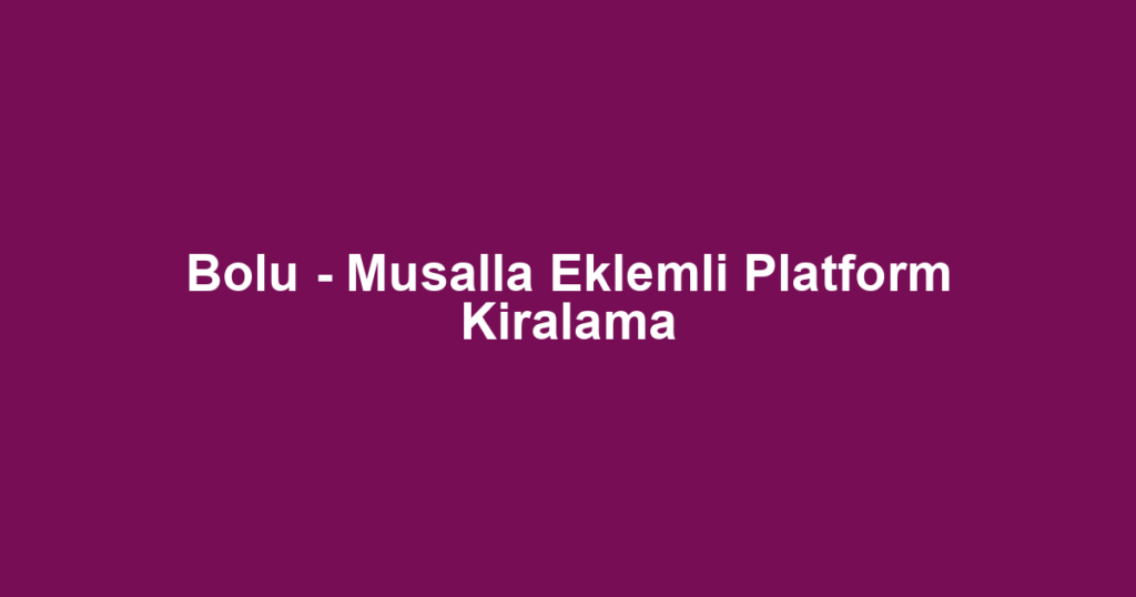 Bolu - Musalla Eklemli Platform Kiralama