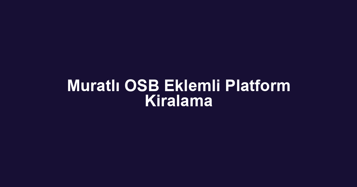 Muratlı OSB Eklemli Platform Kiralama