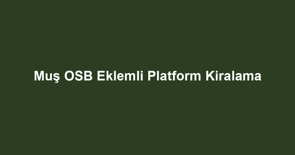 Muş OSB Eklemli Platform Kiralama