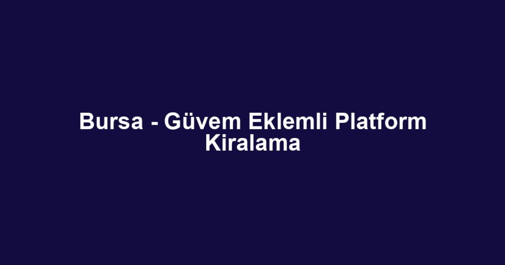 Bursa - Güvem Eklemli Platform Kiralama