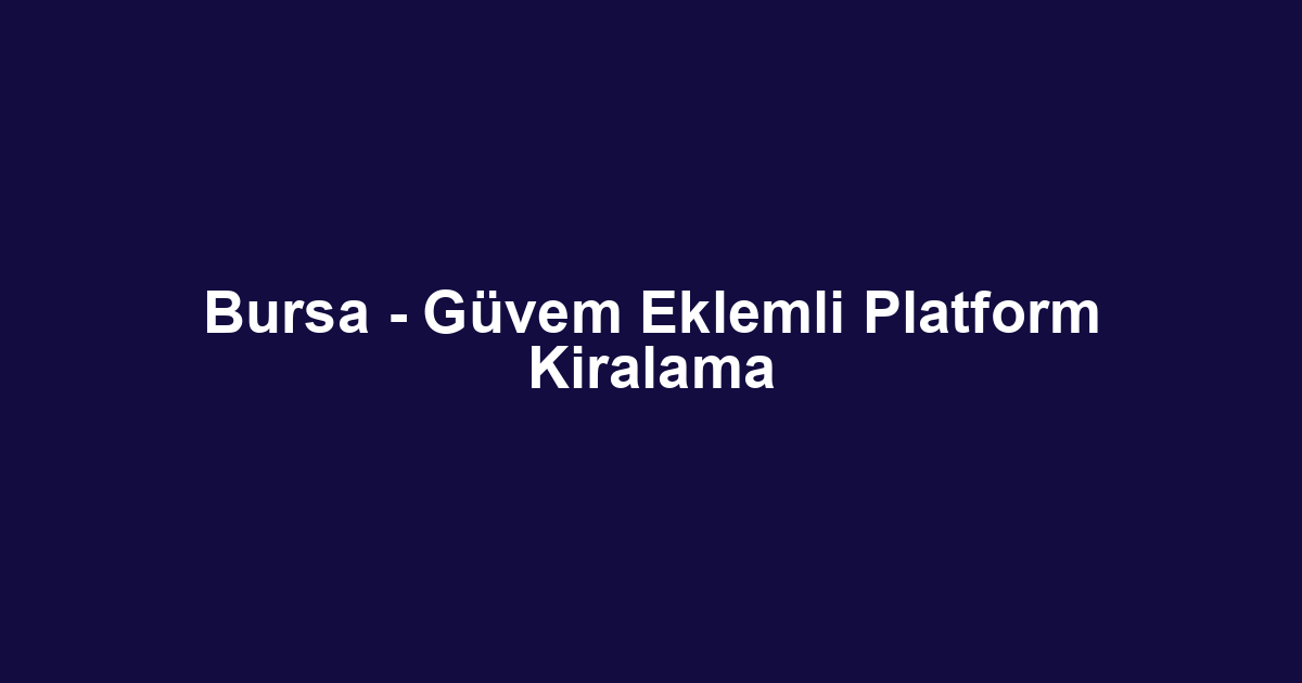 Bursa - Güvem Eklemli Platform Kiralama