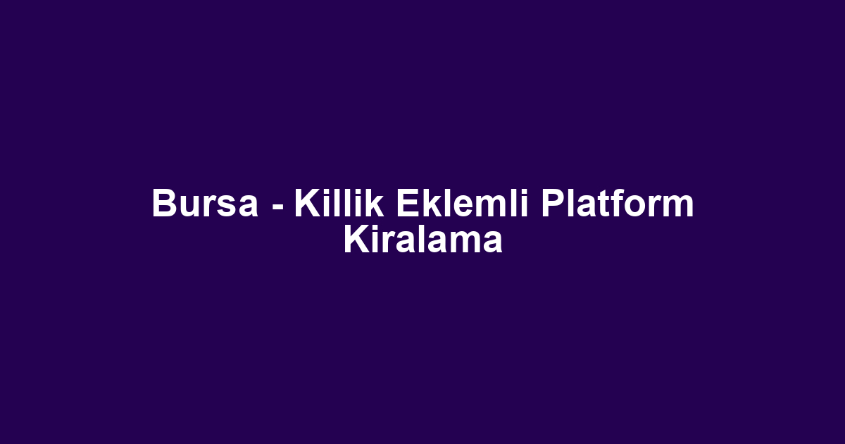 Bursa - Killik Eklemli Platform Kiralama