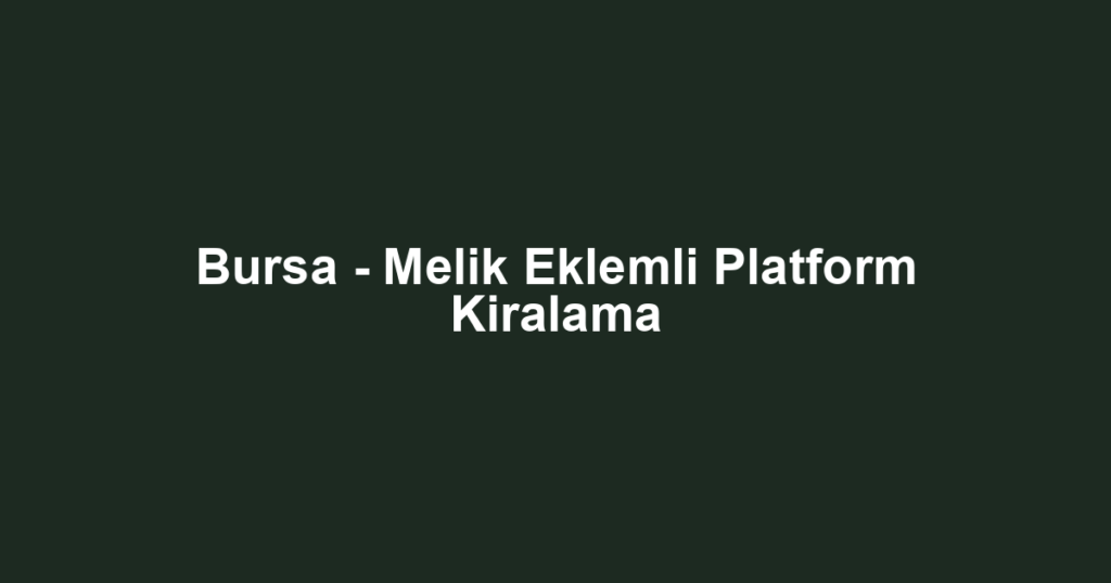 Bursa - Melik Eklemli Platform Kiralama