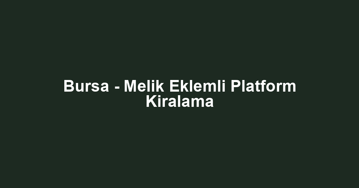 Bursa - Melik Eklemli Platform Kiralama