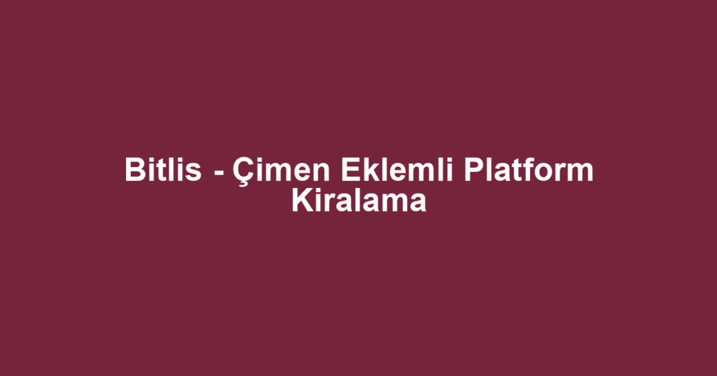 Bitlis - Çimen Eklemli Platform Kiralama