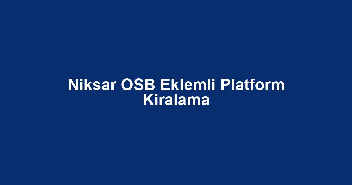 Niksar OSB Eklemli Platform Kiralama