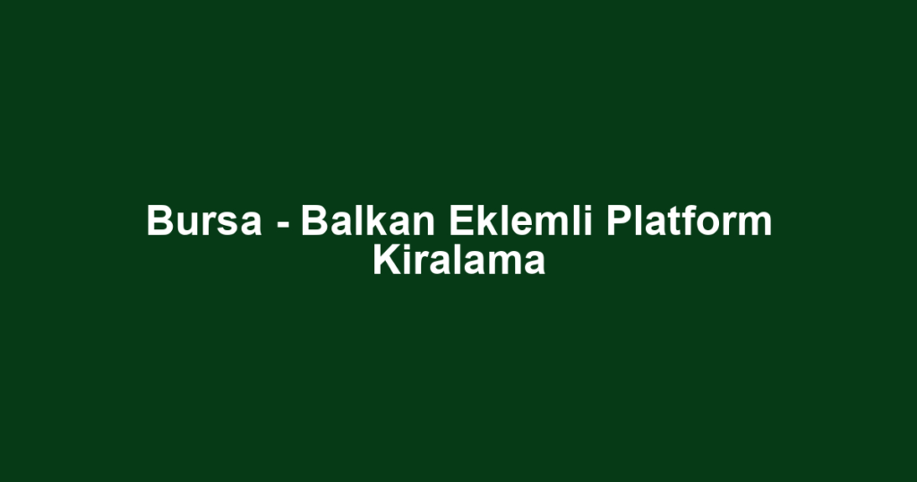 Bursa - Balkan Eklemli Platform Kiralama