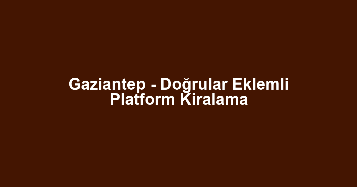 Gaziantep - Doğrular Eklemli Platform Kiralama