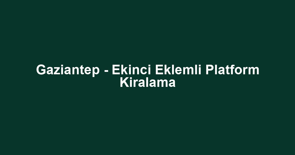 Gaziantep - Ekinci Eklemli Platform Kiralama